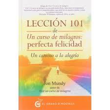 LECCIÓN 101 DE UN CURSO DE MILAGROS: PERFECTA FELICIDAD | 9788494279614 | MUNDY, JON | Llibreria Online de Banyoles | Comprar llibres en català i castellà online