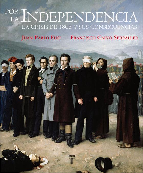 POR LA INDEPENDENCIA 1808-1830 | 9788430606948 | FUSI, JUAN PABLO/CALVO SERRALLER, FRANCISCO | Llibreria Online de Banyoles | Comprar llibres en català i castellà online