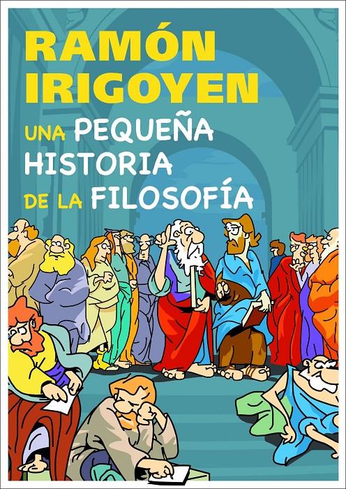 UNA PEQUEÑA HISTORIA DE LA FILOSOFIA | 9788497543781 | IRIGOYEN, RAMÓN | Llibreria L'Altell - Llibreria Online de Banyoles | Comprar llibres en català i castellà online - Llibreria de Girona