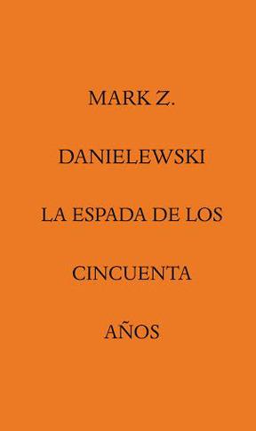 ESPADA DE LOS CINCUENTA AÑOS, LA | 9788492837779 | MARK Z.DANIELEWSKI | Llibreria Online de Banyoles | Comprar llibres en català i castellà online