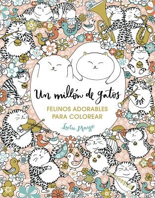 UN MILLÓN DE GATOS: FELINOS ADORABLES PARA COLOREAR | 9788401017919 | MAYO, LULU | Llibreria Online de Banyoles | Comprar llibres en català i castellà online