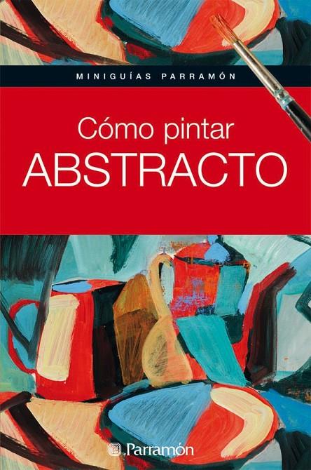 CÓMO PINTAR ABSTRACTO | 9788434235243 | MINIGUIES PARRAMÓN | Llibreria Online de Banyoles | Comprar llibres en català i castellà online