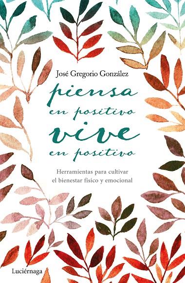 PIENSA EN POSITIVO, VIVE EN POSITIVO | 9788416694563 | JOSÉ GREGORIO GONZÁLEZ | Llibreria Online de Banyoles | Comprar llibres en català i castellà online