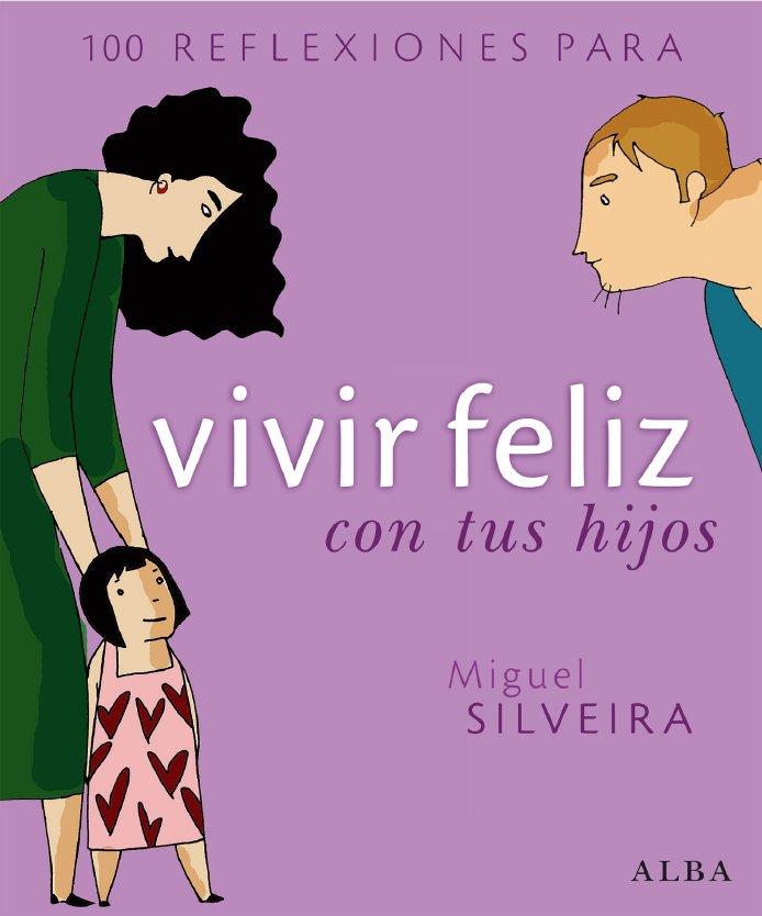 100 REFLEXIONES PARA VIVIR FELIZ CON TUS HIJOS | 9788484284291 | SILVEIRA, MIGUEL | Llibreria L'Altell - Llibreria Online de Banyoles | Comprar llibres en català i castellà online - Llibreria de Girona