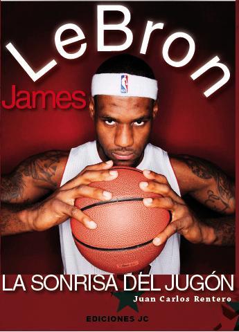 LEBRON JAMES. LA SONRISA DEL JUGÓN | 9788415448044 | RENTERO, JUAN CARLOS | Llibreria Online de Banyoles | Comprar llibres en català i castellà online