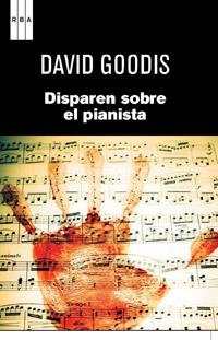 DISPAREN SOBRE EL PIANISTA | 9788490061695 | GOODIS, DAVID | Llibreria Online de Banyoles | Comprar llibres en català i castellà online