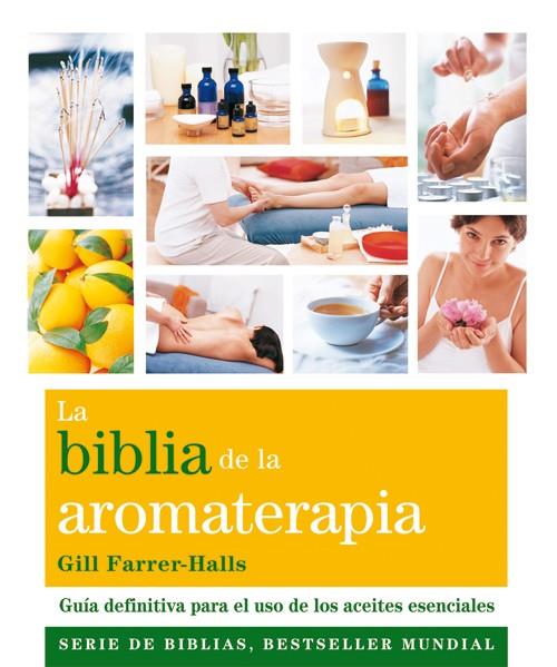 BIBLIA DE LA AROMATERAPIA, LA  | 9788484454649 | FARRER-HALLS, GILL | Llibreria Online de Banyoles | Comprar llibres en català i castellà online