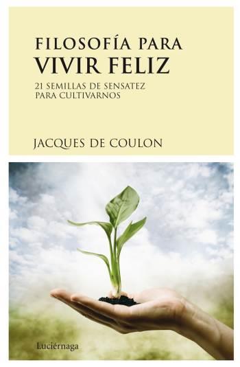 FILOSOFÍA PARA VIVIR FELIZ | 9788489957985 | DE COULON JACQUES | Llibreria Online de Banyoles | Comprar llibres en català i castellà online