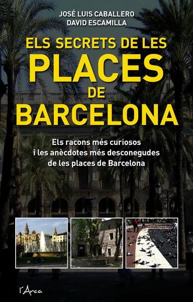 SECRETS DE LES PLACES DE BARCELO | 9788493601485 | CABALLERO, JOSE LUIS | Llibreria L'Altell - Llibreria Online de Banyoles | Comprar llibres en català i castellà online - Llibreria de Girona