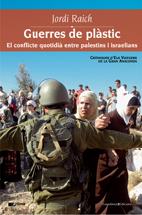 GUERRES DE PLASTIC CONFLICTE QUOTIDIA ENTRE PALEST | 9788497913270 | RAICH, JORDI | Llibreria L'Altell - Llibreria Online de Banyoles | Comprar llibres en català i castellà online - Llibreria de Girona