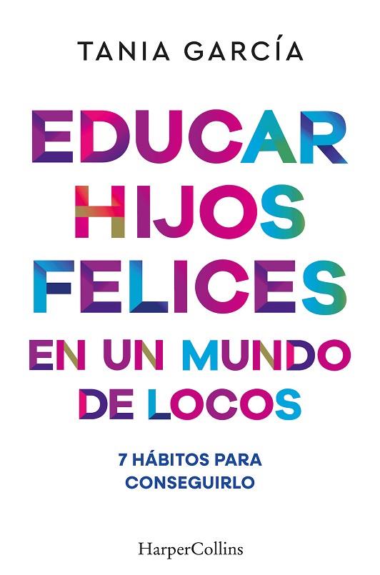 EDUCAR HIJOS FELICES EN UN MUNDO DE LOCOS | 9788410641051 | GARCÍA, TANIA | Llibreria L'Altell - Llibreria Online de Banyoles | Comprar llibres en català i castellà online - Llibreria de Girona