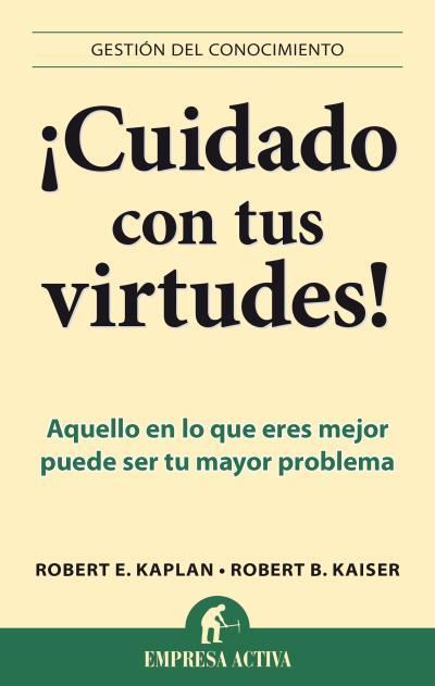 ¡CUIDADO CON TUS VIRTUDES! | 9788496627758 | KAISER, ROBERT B./KAPLAN, ROBERT E. | Llibreria Online de Banyoles | Comprar llibres en català i castellà online