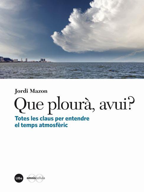 QUE PLOURÀ, AVUI? TOTES LES CLAUS PER ENTENDRE EL TEMPS ATMOSFÈRIC | 9788447535774 | MAZON, JORDI | Llibreria Online de Banyoles | Comprar llibres en català i castellà online