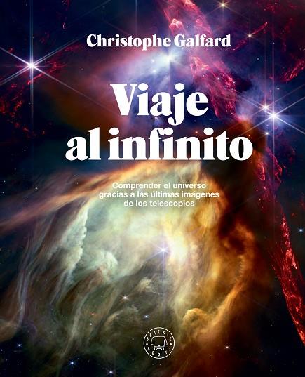 VIAJE AL INFINITO (EDICIÓN GRAN FORMATO A TODO COLOR) | 9788410025172 | GALFARD, CHRISTOPHE | Llibreria L'Altell - Llibreria Online de Banyoles | Comprar llibres en català i castellà online - Llibreria de Girona