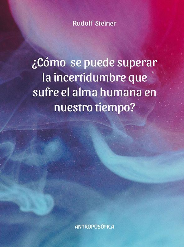 ¿COMO SE PUEDE SUPERAR LA INCERTIDUMBRE QUE SUFRE EL ALMA HUMANA EN NUESTRO TIEMPO? | 9789876821940 | STEINER, RUDOLF | Llibreria Online de Banyoles | Comprar llibres en català i castellà online