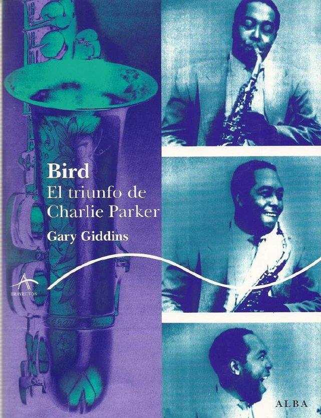 BIRD. EL TRIUNFO DE CHARLIE PARKER | 9788484283805 | GIDDINS, GARY | Llibreria Online de Banyoles | Comprar llibres en català i castellà online