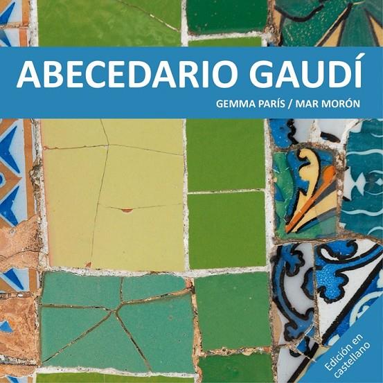 ABECEDARIO GAUDÍ | 9788425228513 | MORÓN VELASCO, MAR/PARÍS ROMIA, GEMMA | Llibreria Online de Banyoles | Comprar llibres en català i castellà online