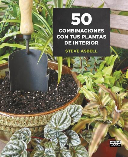 50 COMBINACIONES CON TUS PLANTAS DE INTERIOR | 9788403509146 | ASBELL, STEVE | Llibreria Online de Banyoles | Comprar llibres en català i castellà online