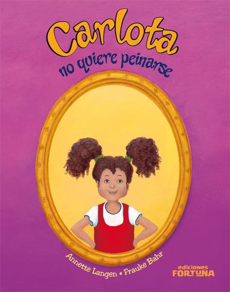 CARLOTA NO QUIERE PEINARSE | 9788493863432 | LANGEN, ANNETTE / BAHR, FRAUKE | Llibreria Online de Banyoles | Comprar llibres en català i castellà online