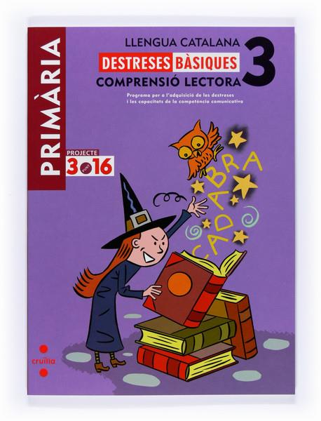 LLENGUA CATALANA. COMPRENSIÓ LECTORA. DESTRESES BÀSIQUES. 3 PRIMÀRIA. PROJECTE 3.16 | 9788466119139 | EQUIP EDITORIAL CRUÏLLA, | Llibreria Online de Banyoles | Comprar llibres en català i castellà online