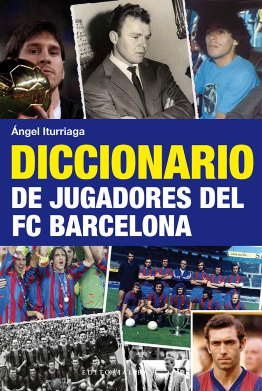 DICCIONARIO DE JUGADORES DEL F.C. BARCELONA | 9788492437740 | ITURRIAGA BARCO, ÁNGEL | Llibreria Online de Banyoles | Comprar llibres en català i castellà online