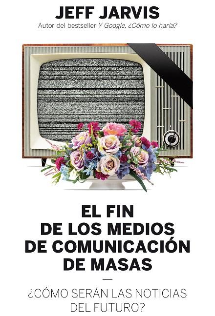 FIN DE LOS MEDIOS DE COMUNICACIÓN DE MASAS, EL | 9788498754018 | JARVIS, JEFF | Llibreria Online de Banyoles | Comprar llibres en català i castellà online