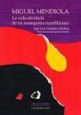 MIGUEL MENDIOLA: LA VIDA OLVIDADA DE UN ANARQUISTA REPUBLICANO | 9788412255096 | GUTIÉRREZ MOLINA, JOSÉ LUIS | Llibreria Online de Banyoles | Comprar llibres en català i castellà online