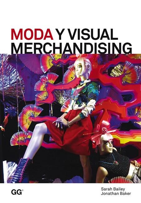 MODA Y VISUAL MERCHANDISING | 9788425227226 | BAILEY, SARAH/BAKER, JONATHAN | Llibreria L'Altell - Llibreria Online de Banyoles | Comprar llibres en català i castellà online - Llibreria de Girona