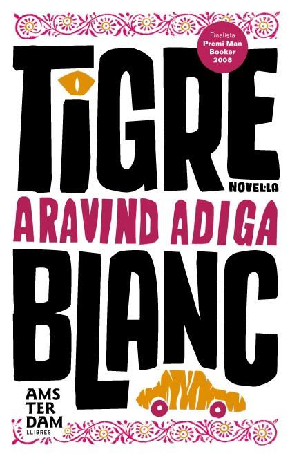 TIGRE BLANC | 9788493660369 | ADIGA, ARAVIND | Llibreria Online de Banyoles | Comprar llibres en català i castellà online