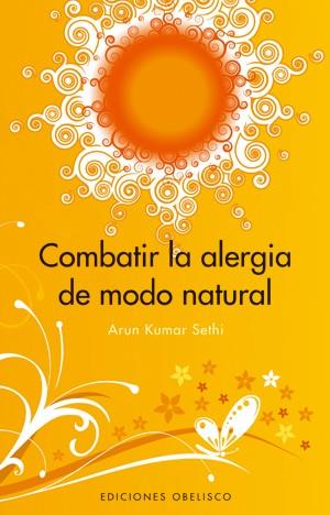 COMBATIR LA ALERGIA DE MODO NATURAL | 9788497774543 | ARUN KUMAR SETHI | Llibreria L'Altell - Llibreria Online de Banyoles | Comprar llibres en català i castellà online - Llibreria de Girona