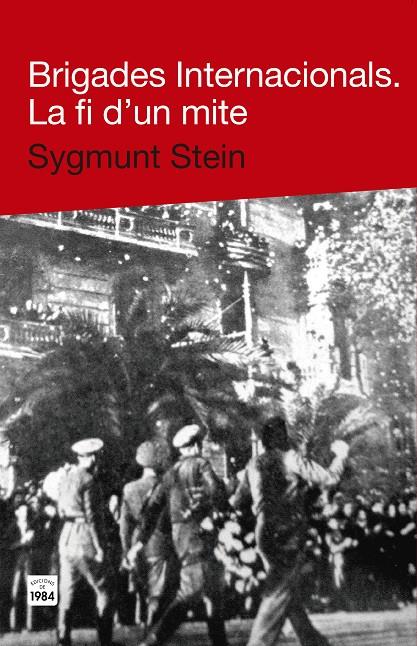 BRIGADES INTERNACIONALS. LA FI D'UN MITE | 9788415835271 | STEIN, SYGMUNT | Llibreria Online de Banyoles | Comprar llibres en català i castellà online