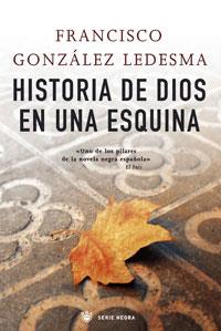 HISTORIA DE DIOS EN UNA ESQUINA | 9788498673036 | GONZALEZ LEDESMA, FRANCISCO | Llibreria L'Altell - Llibreria Online de Banyoles | Comprar llibres en català i castellà online - Llibreria de Girona