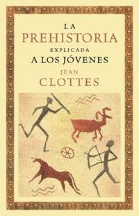 PREHISTORIA EXPLICADA A LOS JOVENES | 9788449321337 | CLOTTES, JEAN | Llibreria Online de Banyoles | Comprar llibres en català i castellà online