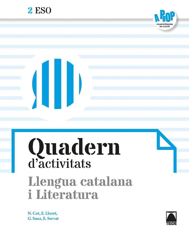 QUADERN D'ACTIVITATS. LLENGUA CATALANA I LITERATURA 2ESO - A PROP | 9788430770885 | COT ESCODA, NÚRIA/LLORET MAGDALENA, EMPAR/SANZ CESARI, ROSA/SERVAT BALLESTER, ESPERANÇA/FERRAN MOLTÓ | Llibreria Online de Banyoles | Comprar llibres en català i castellà online