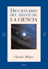 DICCIONARIO DEL AMANTE DE LA CIENCIA | 9788449321153 | ALLEGRE, CLAUDE | Llibreria Online de Banyoles | Comprar llibres en català i castellà online