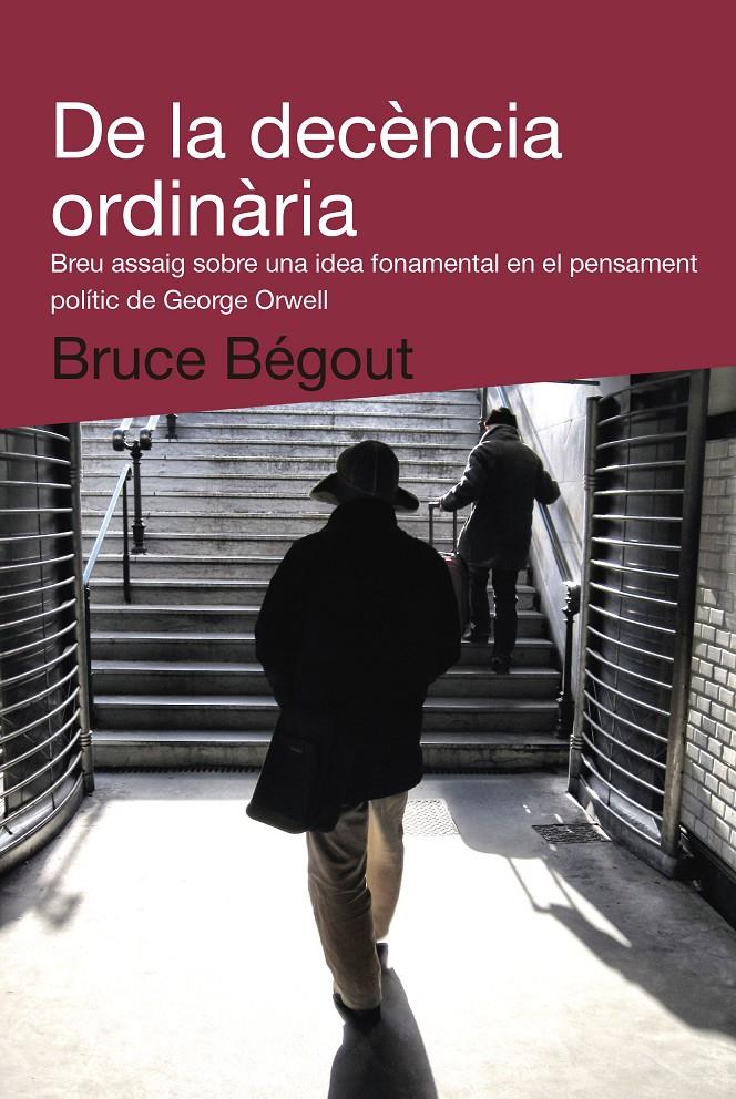 DE LA DECÈNCIA ORDINÀRIA | 9788492440993 | BÉGOUT, BRUCE | Llibreria L'Altell - Llibreria Online de Banyoles | Comprar llibres en català i castellà online - Llibreria de Girona