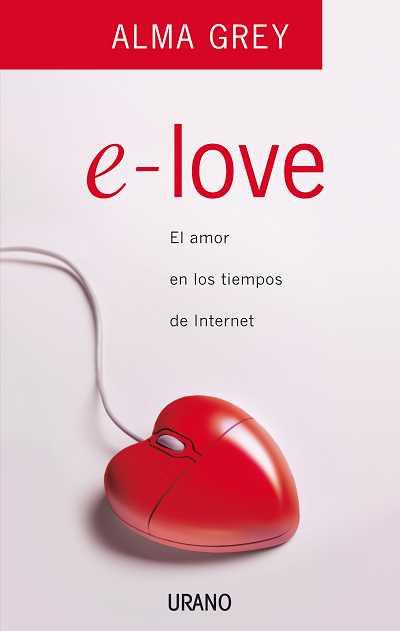 E-LOVE.EL AMOR EN LOS TIEMPOS DE INTERNET | 9788479536657 | GREY,ALMA | Llibreria Online de Banyoles | Comprar llibres en català i castellà online