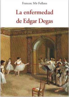 LA ENFERMEDAD DE EDGAR DEGAS | 9788412872026 | MIR FULLANA, FRANCESC | Llibreria Online de Banyoles | Comprar llibres en català i castellà online