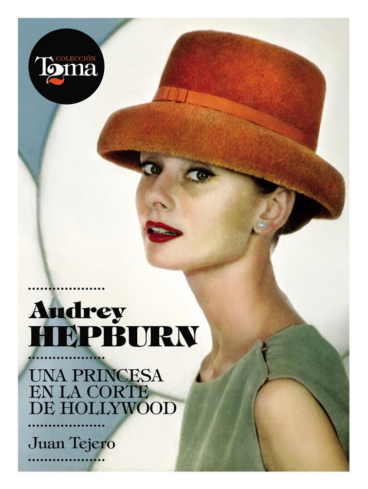 AUDREY HEPBURN. UNA PRINCESA EN LA CORTE DE HOLLYWOOD | 9788493848408 | TEJERO, JUAN | Llibreria Online de Banyoles | Comprar llibres en català i castellà online