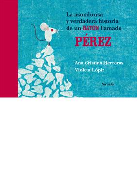 ASOMBROSA Y VERDADERA HISTORIA DE UN RATON LLAMADO PEREZ, LA | 9788498414066 | HERREROS, ANA CRISTINA/LOPIZ, VIOLETA | Llibreria Online de Banyoles | Comprar llibres en català i castellà online