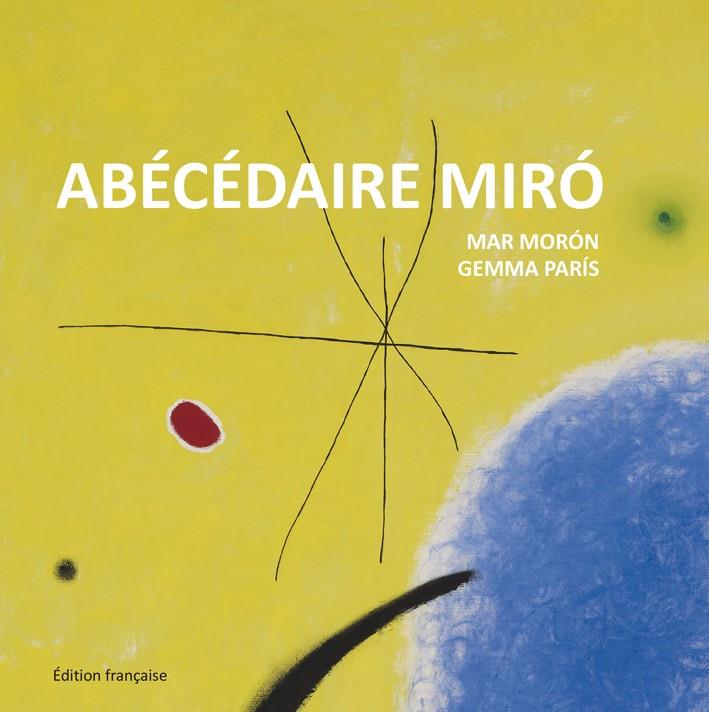 ABÉCÉDAIRE MIRÓ | 9788425227363 | MORÓN VELASCO, MAR/PARÍS ROMIA, GEMMA | Llibreria Online de Banyoles | Comprar llibres en català i castellà online