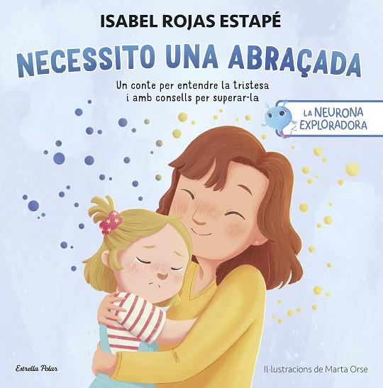 LA NEURONA EXPLORADORA. NECESSITO UNA ABRAÇADA | 9788413899084 | ROJAS ESTAPÉ, ISABEL | Llibreria Online de Banyoles | Comprar llibres en català i castellà online