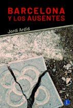 BARCELONA Y LOS AUSENTES | 9788412218381 | ARDID, JORDI | Llibreria Online de Banyoles | Comprar llibres en català i castellà online