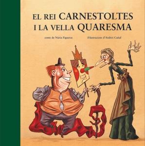 REI CARNESTOLTES I LA VELLA QUARESMA, EL | 9788424643508 | FIGUERAS, NÚRIA / CAÑAL, ANDRÉS | Llibreria L'Altell - Llibreria Online de Banyoles | Comprar llibres en català i castellà online - Llibreria de Girona