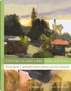 PINTURA AL AIRE LIBRE PARA ARTISTAS | 9788411540803 | ERICKSON, AIMEE | Llibreria Online de Banyoles | Comprar llibres en català i castellà online