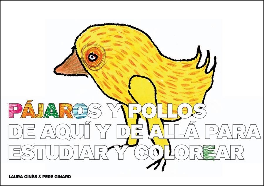 PÁJAROS Y POLLOS DE AQUÍ Y DE ALLÁ PARA ESTUDIAR Y COLOREAR | 9788493803674 | GINÈS, LAURA/GINARD, PERE | Llibreria Online de Banyoles | Comprar llibres en català i castellà online