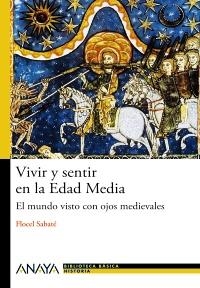 VIVIR Y SENTIR EN LA EDAD MEDIA: EL MUNDO VISTO CON OJOS MED | 9788466794091 | SABATÉ CURULL, FLOCEL | Llibreria Online de Banyoles | Comprar llibres en català i castellà online