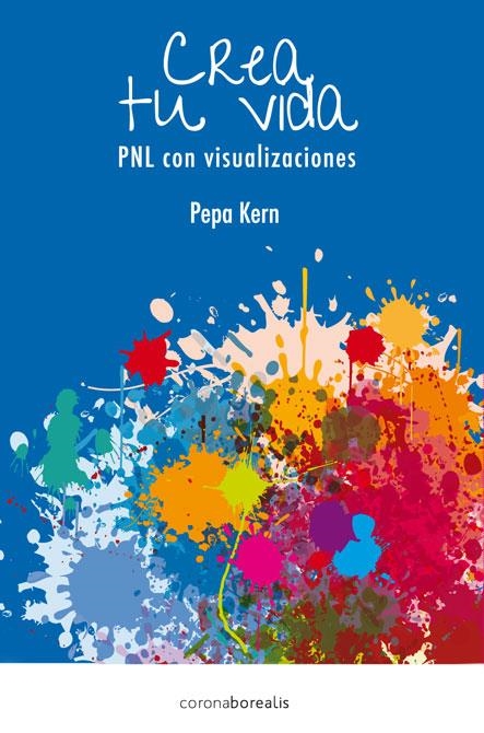 CREA TU VIDA. PNL CON VISUALIZACIONES | 9788415306665 | KERN, PEPA | Llibreria Online de Banyoles | Comprar llibres en català i castellà online