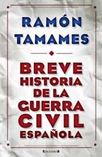 BREVE HISTORIA DE LA GUERRA CIVIL | 9788466648523 | TAMAMES GOMEZ, RAMON | Llibreria Online de Banyoles | Comprar llibres en català i castellà online