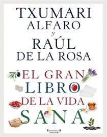 GRAN LIBRO DE LA VIDA SANA, EL | 9788466646963 | ALFARO, TXUMARI / DE LA ROSA,RAÚL | Llibreria Online de Banyoles | Comprar llibres en català i castellà online